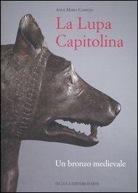 La Lupa capitolina. Un bronzo medievale - Anna M. Carruba - Libro - De Luca  Editori d'Arte - E pur si muove | IBS