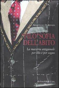 «Filo»sofia dell'abito. La maestria artigianale per filo e per segno - Sebastiano Di Rienzo - copertina