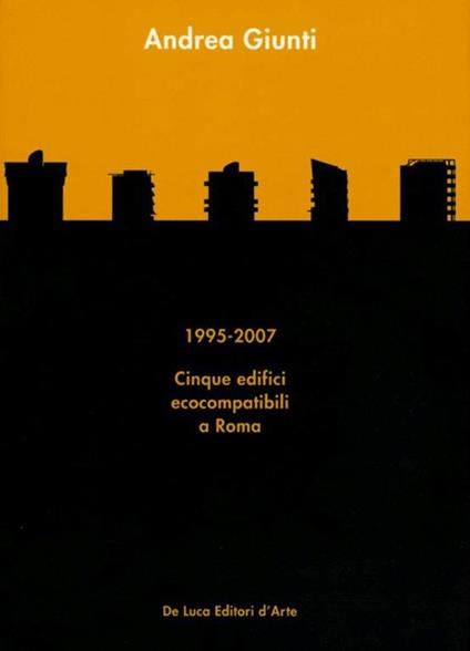 Andrea Giunti. 1995-2007. Cinque edifici ecocompatibili a Roma - copertina