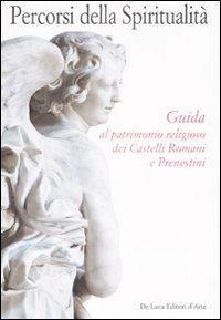 Percorsi della spiritualità. Guida al patrimonio religioso dei Castelli Romani e Prenestini - Lucia Calzona - copertina