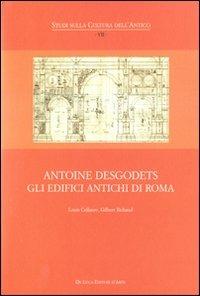 Antoine Desgodets. Gli edifici antichi di Roma. Ediz. italiana e francese - Louis Cellauro,Gilbert Richaud - copertina