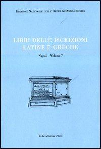 Libri delle antichità. Napoli. Ediz. illustrata. Vol. 7: Libro delle iscrizioni latine e greche. - Pirro Ligorio - copertina