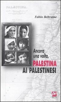 Ancora una volta, Palestina ai palestinesi - Fabio Beltrame - copertina