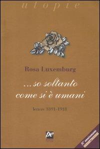 ... So soltanto come si è umani. Lettere 1891-1918 - Rosa Luxemburg - copertina