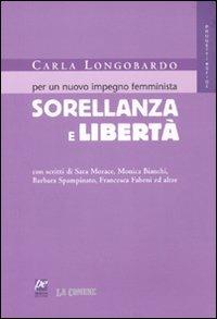 Sorellanza e libertà. Per un nuovo impegno femminista - Carla Longobardo - copertina