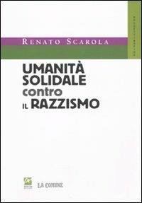 Umanità solidale contro il razzismo - Renato Scarola - copertina