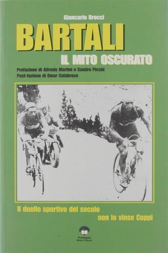 Bartali, un mito oscurato. Il duello sportivo del secolo non lo vinse Coppi - Giancarlo Brocci - 2