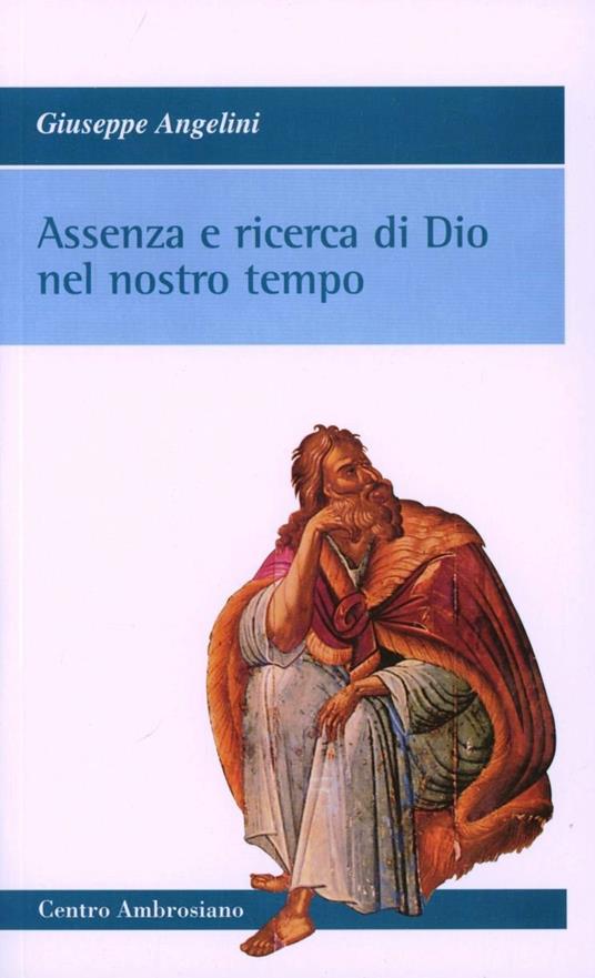 Assenza e ricerca di Dio nel nostro tempo - Giuseppe Angelini - copertina