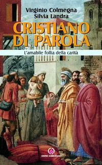 Cristiano di parola. L'amabile follia della carità - Virginio Colmegna,Silvia Landra - 3