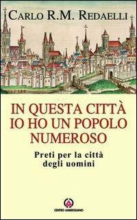 In questa città io ho un popolo numeroso. Preti per la città degli uomini - Carlo Roberto Maria Redaelli - copertina