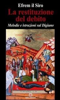 La restituzione del debito. Melodie e istruzioni sul digiuno - Efrem (sant') - copertina