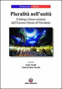 Pluralità nell'unità. Il dialogo islamo-cristiano dall'Estremo Oriente all'Occidente - copertina