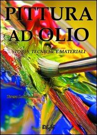 Pittura ad olio. Storia, tecniche e materiali - Teresa Lombardini - copertina