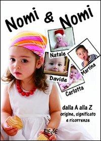 Nomi e nomi. Dalla A alla Z origine, significato e ricorrenze - copertina