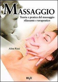 Massaggio. Teoria e pratica del massaggio rilassante e terapeutico - Alina Rizzi - copertina