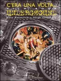 C'era una volta... Underground - Emir Kusturica,Serge Grünberg - copertina