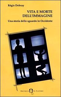 Vita e morte dell'immagine. Una storia dello sguardo in Occidente - Régis Debray - copertina