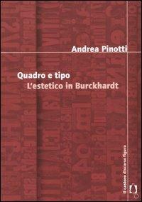 Quadro e tipo. L'estetico in Burckhardt - Andrea Pinotti - copertina