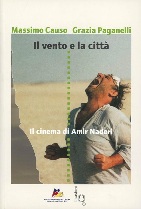 Il vento e la città. Il cinema di Amir Naderi - Massimo Causo - Grazia  Paganelli - - Libro - Il Castoro - | IBS
