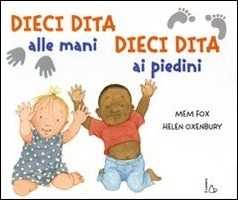 Image of Dieci dita alle mani, dieci dita ai piedini. Ediz. illustrata