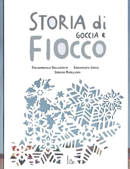 Storia di Goccia e Fiocco. Ediz. illustrata - Pierdomenico Baccalario,Alessandro Gatti,Simona Mulazzani - copertina