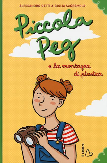 Piccola Peg e la montagna di plastica - Alessandro Gatti,Giulia Sagramola - copertina