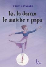 Io, la danza, le amiche e papà