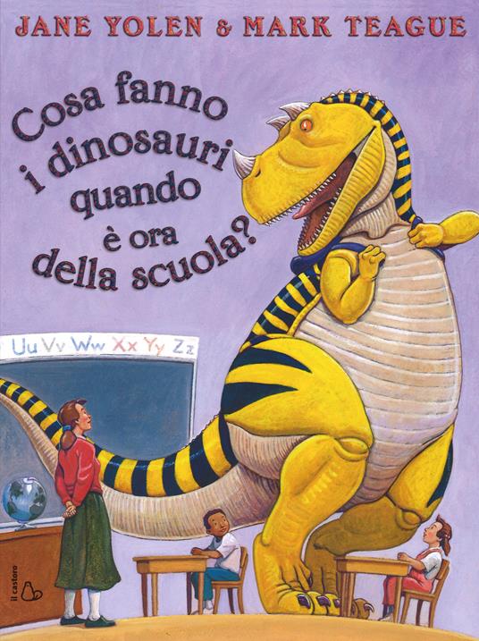 Cosa fanno i dinosauri quando è ora di scuola? Ediz. illustrata - Jane Yolen,Mark Teague - copertina