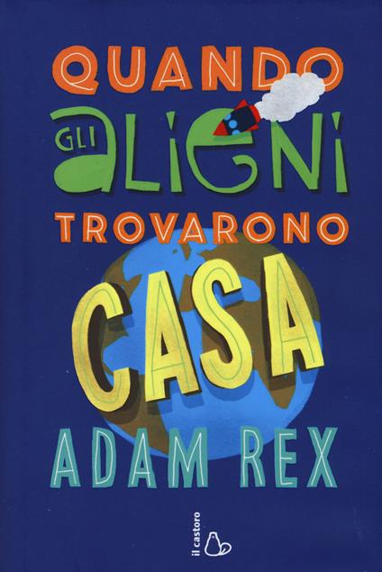 Quando gli alieni trovarono casa - Adam Rex - copertina