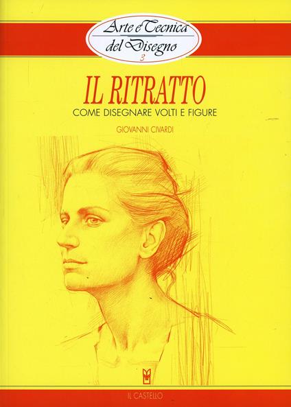 Il ritratto. Come disegnare volti e figure - Giovanni Civardi - copertina