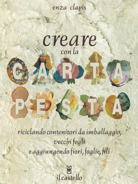 Creare con la carta pesta - Enza Clapis - 3