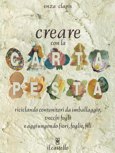 Creare con la carta pesta - Enza Clapis - 5