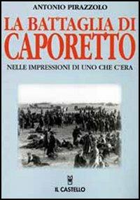 La battaglia di Caporetto nelle impressioni di uno che c'era - Antonio Pirazzolo - copertina