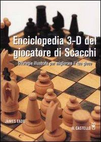 Enciclopedia 3-D del giocatore di scacchi - James Eade - copertina
