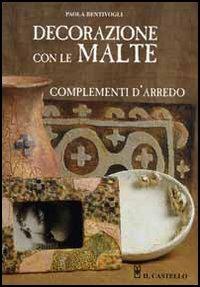 Decorazione con le malte. Complementi d'arredo - Paola Bentivogli - copertina