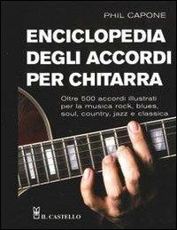Enciclopedia degli accordi per chitarra - Phil Capone - Libro - Il Castello  - Vari | IBS
