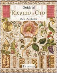 Guida al ricamo in oro. Ediz. illustrata - Ruth Chamberlin - copertina