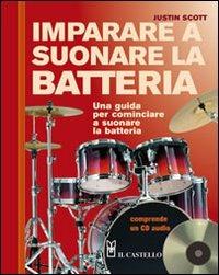 Imparare a suonare la batteria. Con CD Audio - Justin Scott - copertina