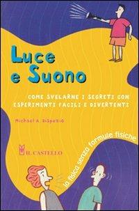 Luce e suono. Ediz. illustrata - Michael A. Dispezio - copertina