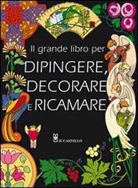 Image of Il grande libro dei modelli per dipingere, decorare e ricamare. Ediz. illustrata