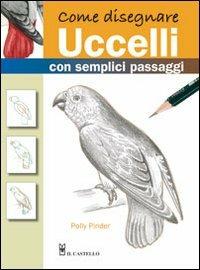 Come disegnare uccelli con semplici passaggi - Polly Pinder - copertina