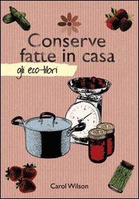 Conserve fatte in casa - Carol Wilson - copertina