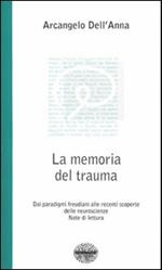 La memoria del trauma. Dai paradigmi freudiani alle recenti scoperte delle neuroscienze. Note di lettura