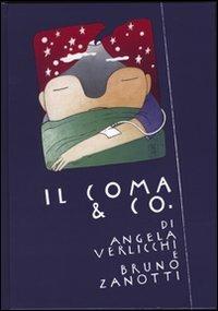 Il coma & co. Coscienza, coma, stato vegetativo, stato apallico, mutismo acinetico, locked-in sindrome, zibaldone terminologico. Pesi e misure per il coma - Angela Verlicchi,Bruno Zanotti - copertina