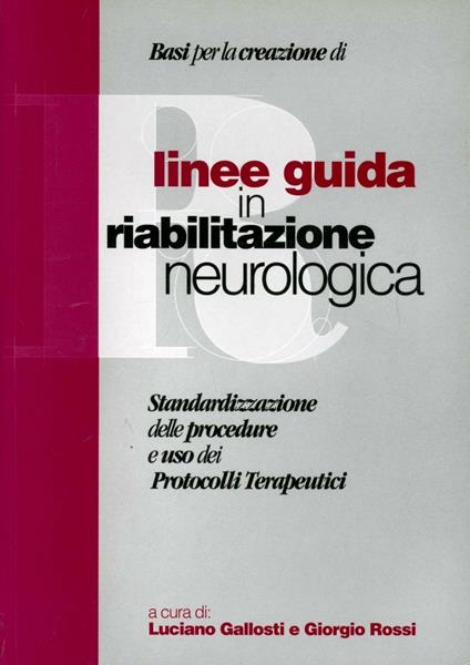 Linee guida in riabilitazione neurologica. Standardizzazione delle procedure e uso dei protocolli terapeutici - copertina
