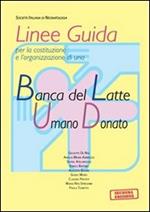 Linee guida per la costituzione e l'organizzazione di una Banca del Latte Umano donato