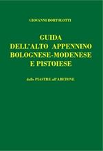 Guida dell'alto Appennino bolognese-modenese e pistoiese. Dalle Piastre all'Abetone