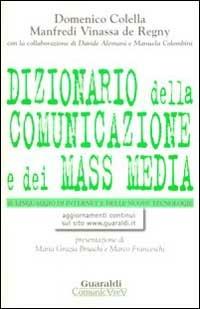 Dizionario della comunicazione e dei mass media. Lo strumento ideale per aprire le porte del linguaggio, della comunicazione, delle nuove tecnologie... - Domenico Colella,Manfredi Vinassa de Regny - copertina