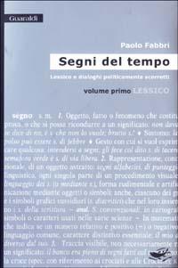 Segni del tempo. Lessico e dialoghi politicamente scorretti. Vol. 1: Lessico. - Paolo Fabbri - copertina