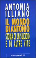Il mondo di Antonio. Storia di un suicidio e di altre vite - Antonia Illiano - copertina